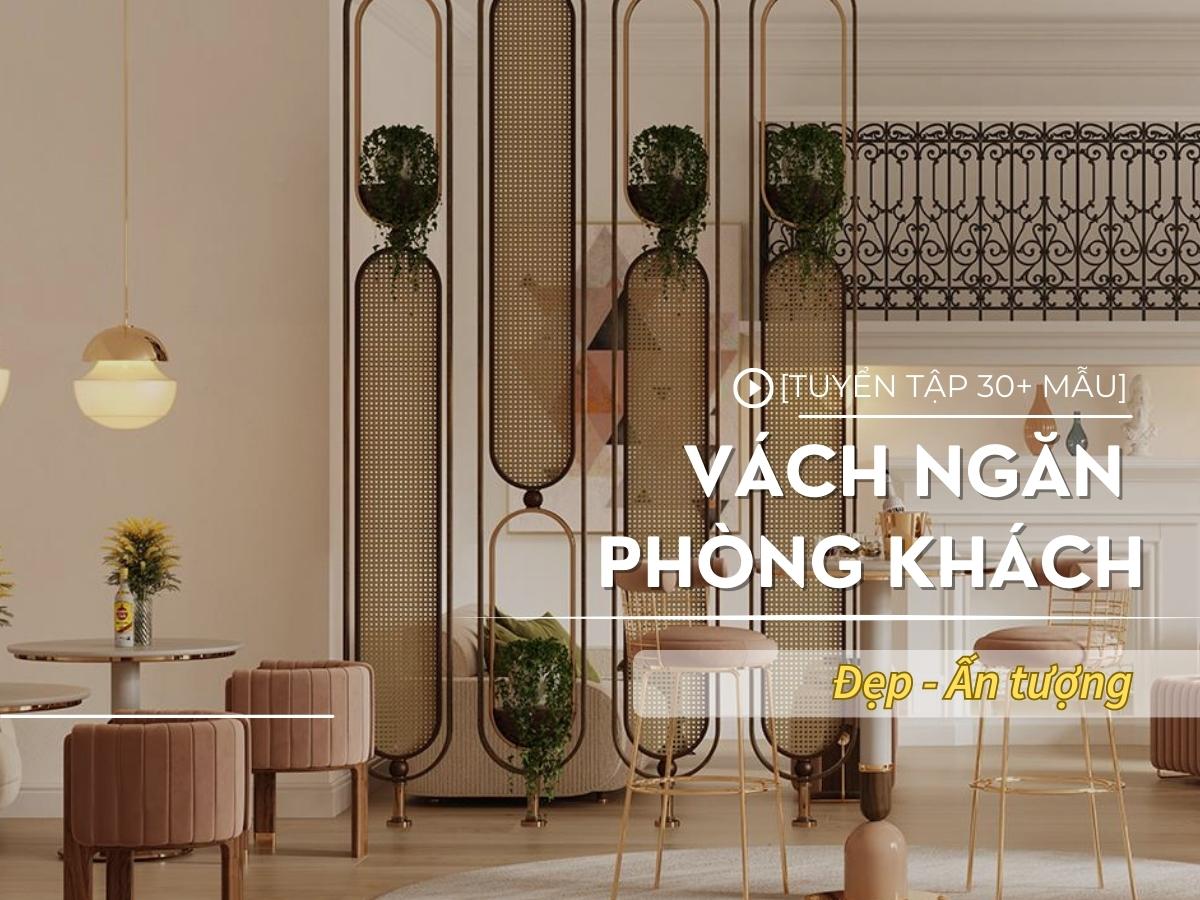 30+ Mẫu vách ngăn phòng khách đẹp sang trọng giá rẻ 2025