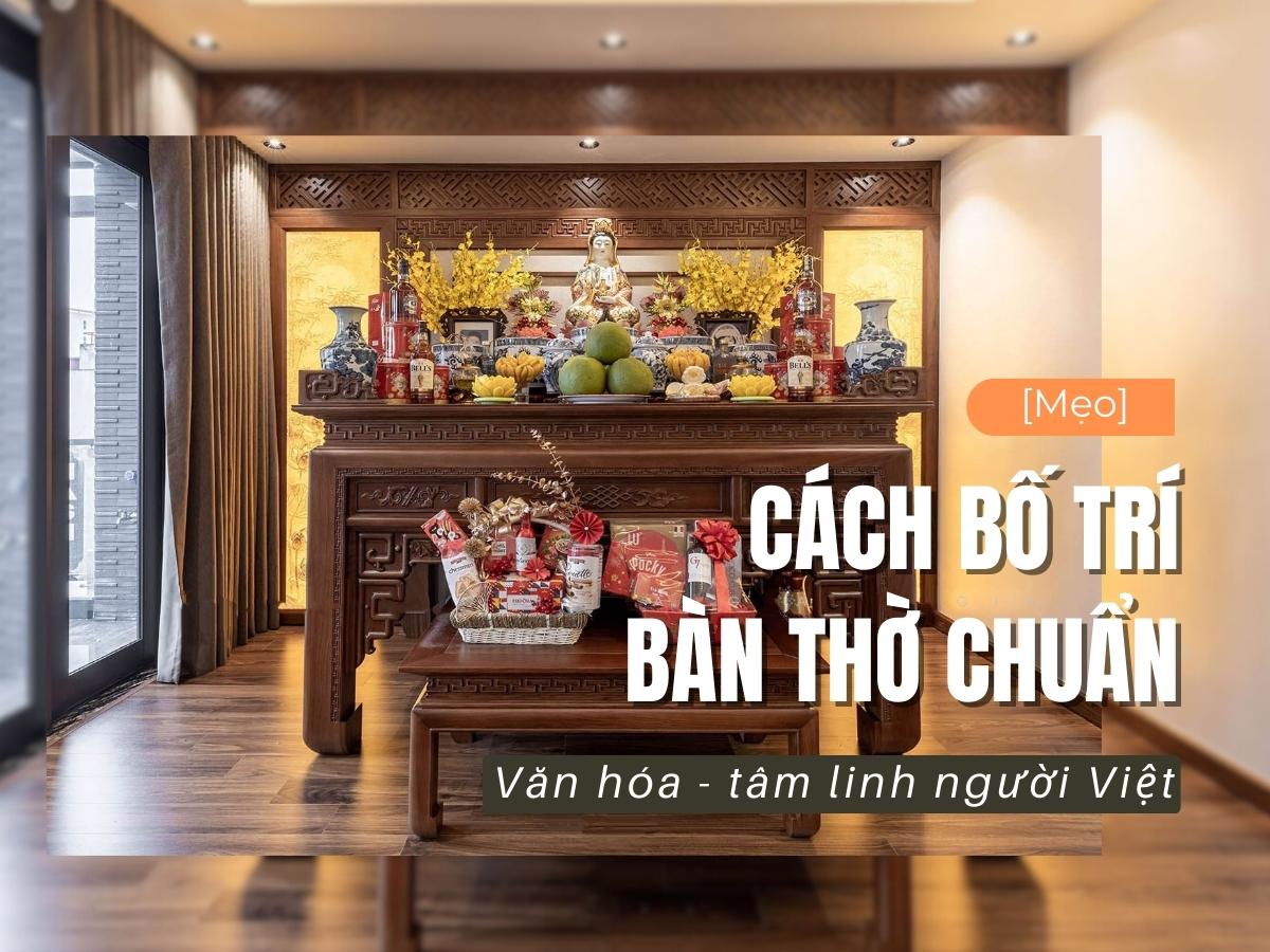 Cách bố trí bàn thờ chuẩn văn hóa tâm linh người Việt nhất