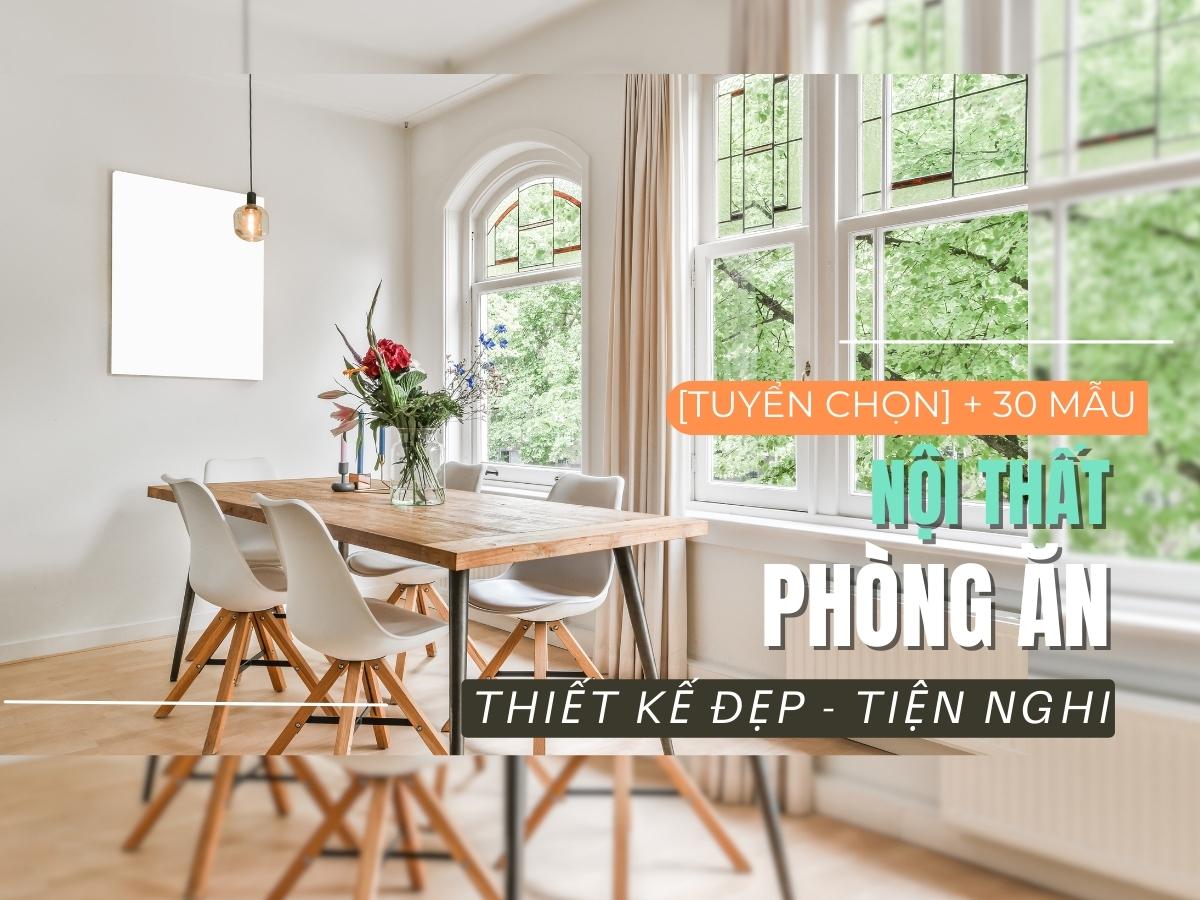 29+ Mẫu Thiết Kế Nội Thất Phòng Ăn Kiểu Mới Đẹp, Tiện Nghi