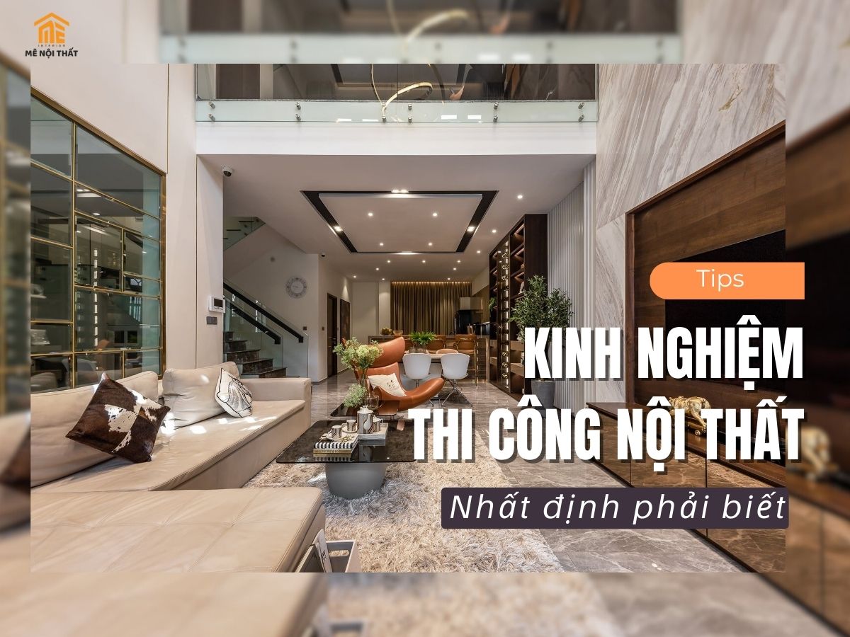 Kinh nghiệm thi công nội thất nhất định phải biết cho nhà bạn