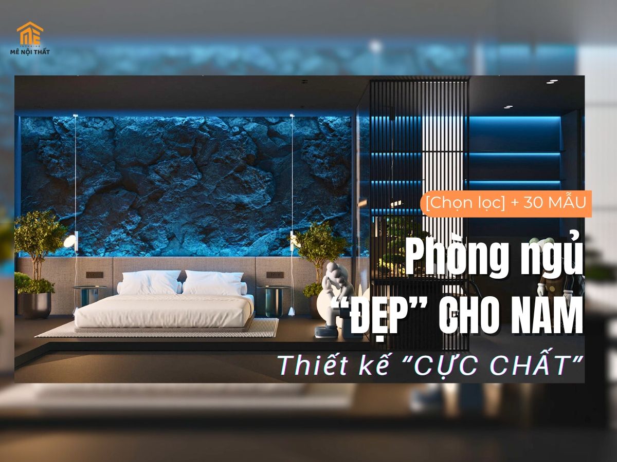 [30+] Mẫu Thiết kế phòng ngủ đẹp cho nam đơn giản "CỰC CHẤT"