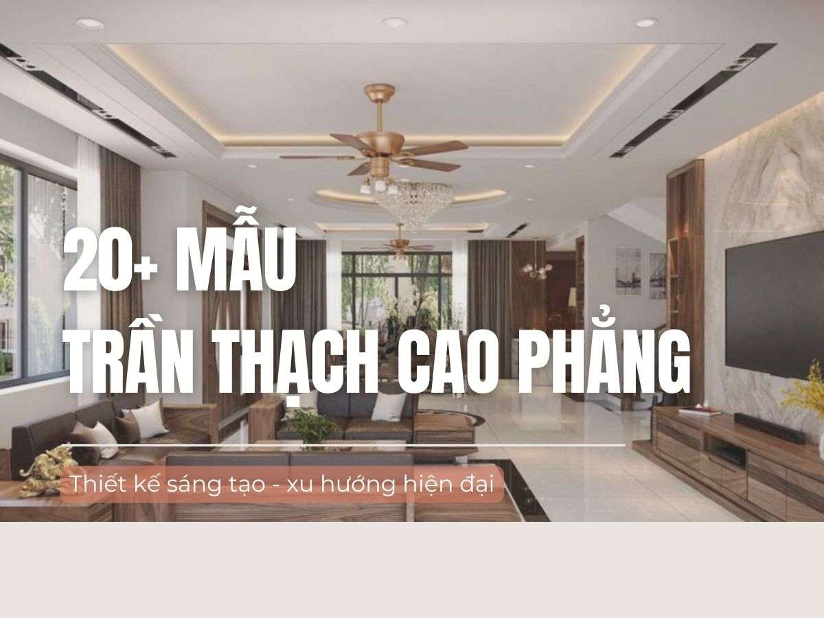 20+ Mẫu trần thạch cao phẳng đẹp, đơn giản "HOT" nhất 2025