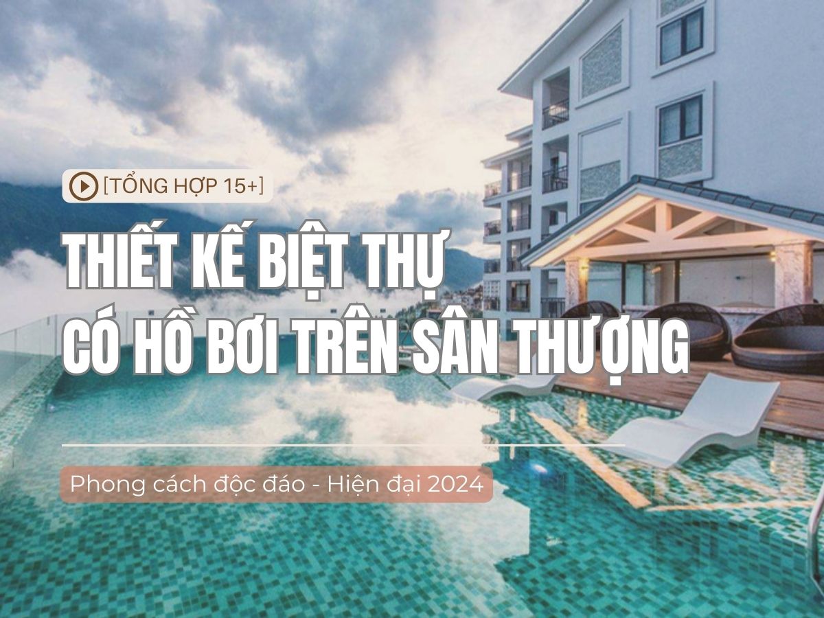 [TOP 15] Mẫu biệt thự có hồ bơi trên sân thượng đẹp hiện đại