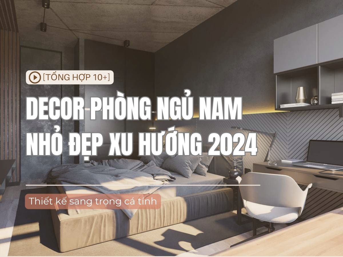 5+ Cách decor phòng ngủ nam nhỏ đẹp đơn giản 2025