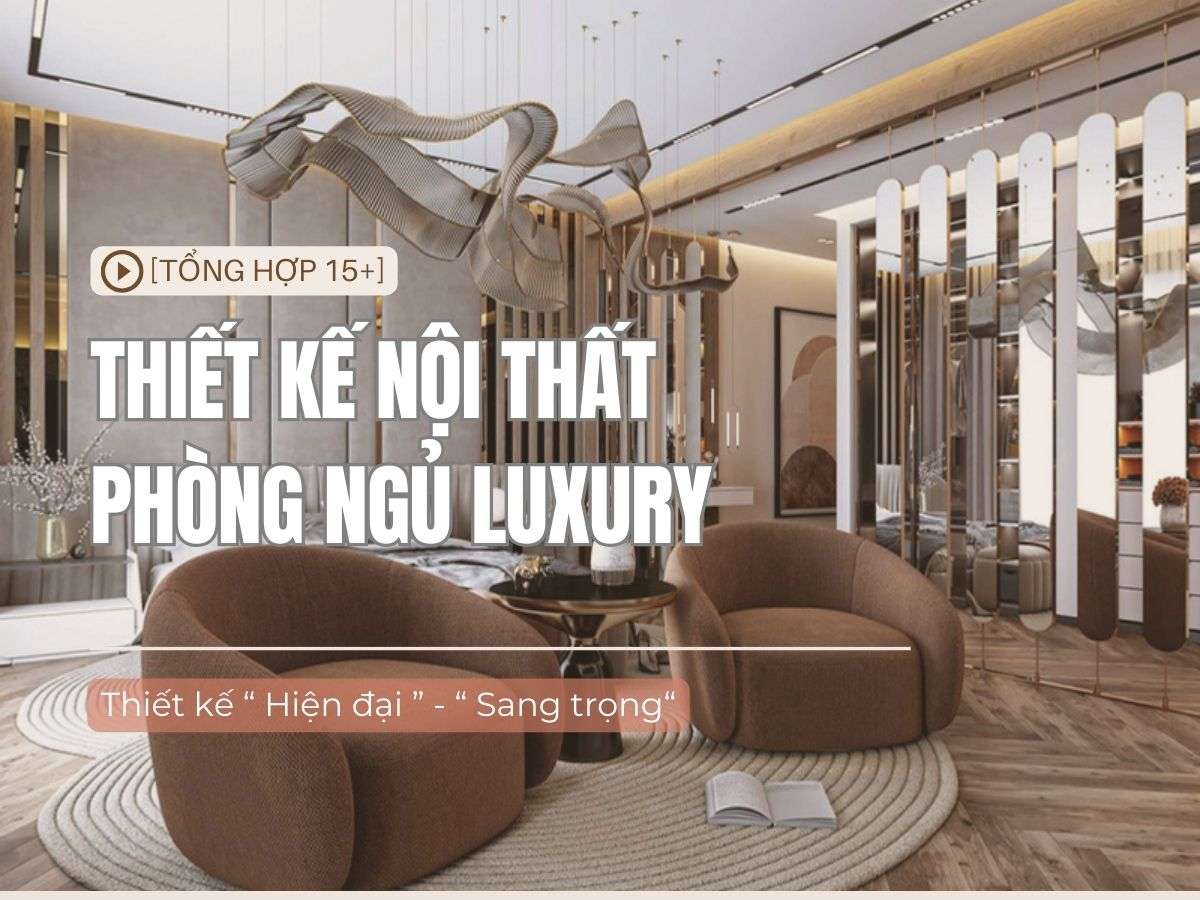 15 + Mẫu thiết kế phòng ngủ luxury sang trọng và thời thượng
