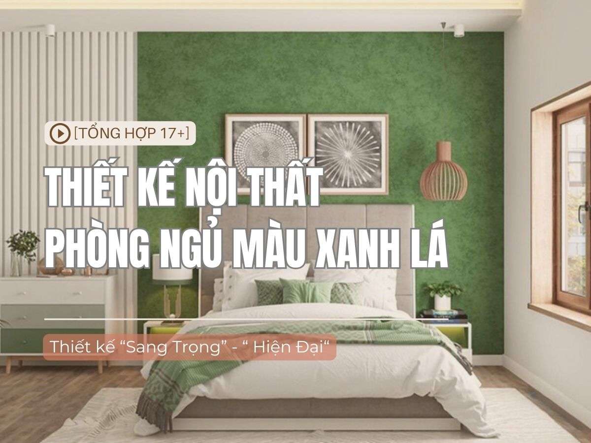 17+ Mẫu phòng ngủ màu xanh lá đẹp "hút hồn" mọi tín đồ decor