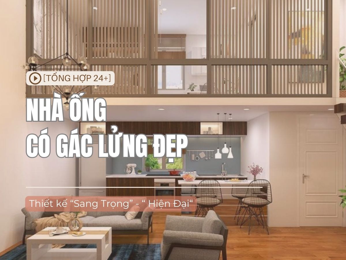 [24+] Mẫu nhà ống gác lửng đẹp hiện đại tiết kiệm chi phí